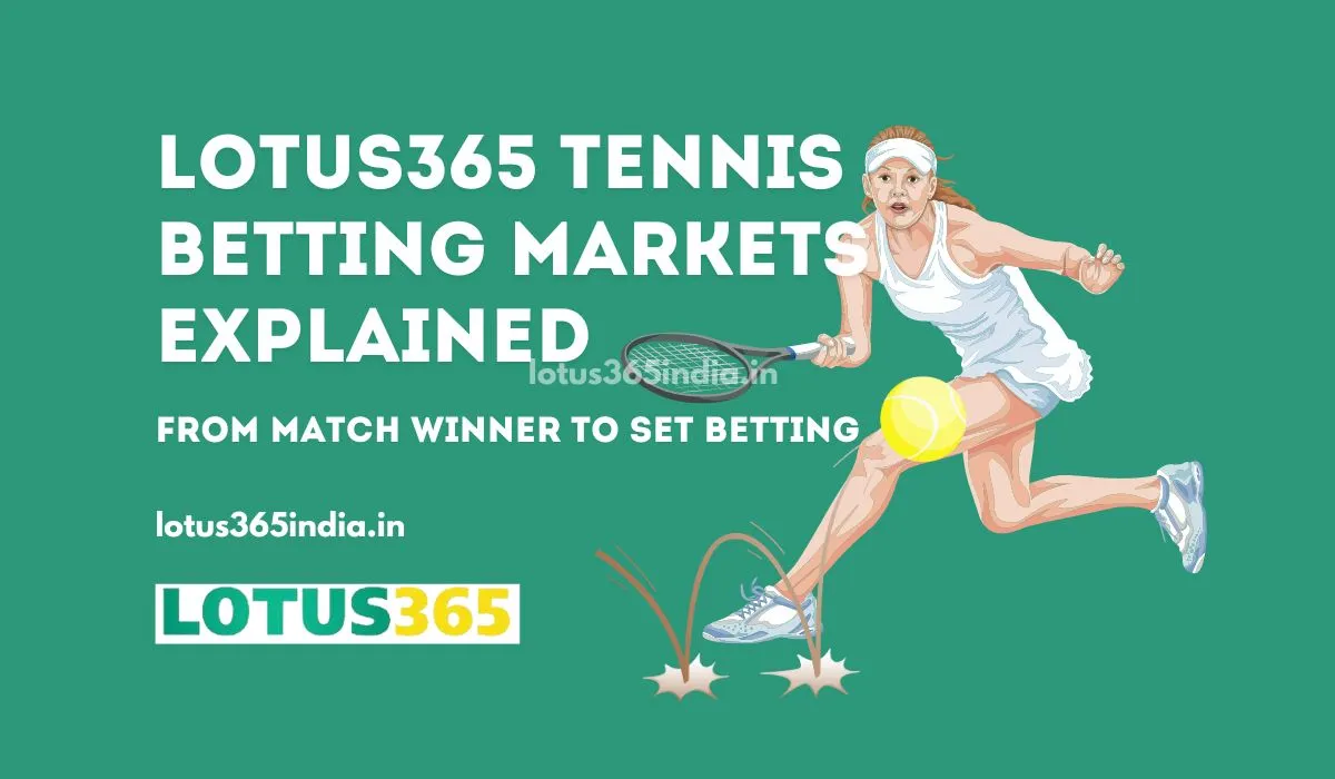 Read more about the article Lotus365 Tennis Betting Markets Explained: From Match Winner to Set Betting