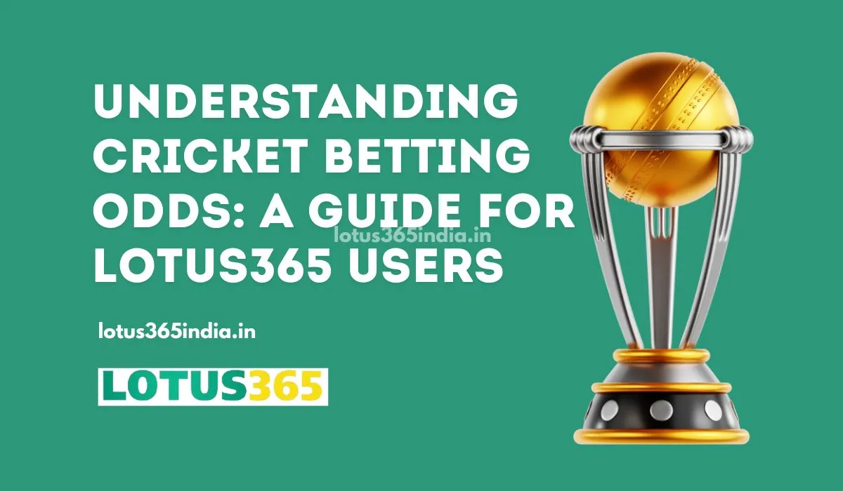 Read more about the article Understanding Cricket Betting Odds: A Guide for Lotus365 Users