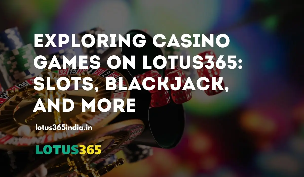 Read more about the article Exploring Casino Games on Lotus365: Slots, Blackjack, and More