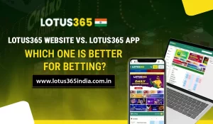 Read more about the article Lotus365 Website vs. Lotus365 App: Which One is Better for Betting?