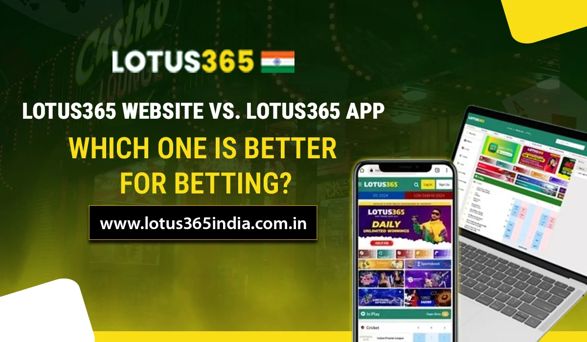 You are currently viewing Lotus365 Website vs. Lotus365 App: Which One is Better for Betting?